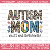 Autism Mom What's Your Superpower PNG Sublimation, Quote Sublimation Design, Digital Download